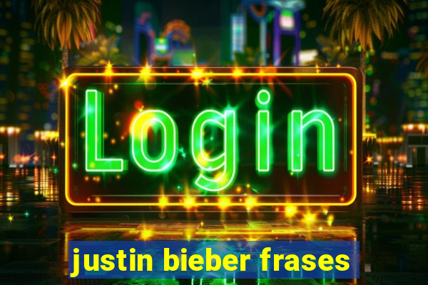 justin bieber frases